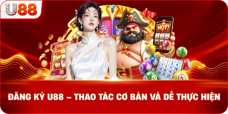 Đăng Ký U88 – Thao Tác Cơ Bản Và Dễ Thực Hiện