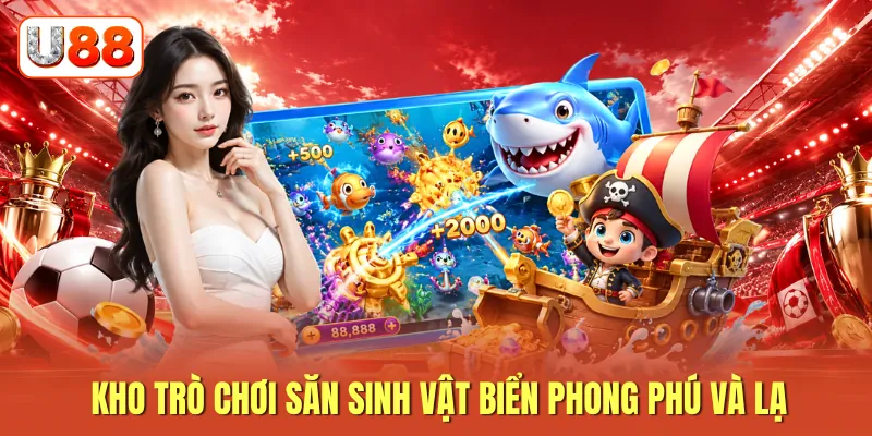 Kho trò chơi săn sinh vật biển phong phú và lạ