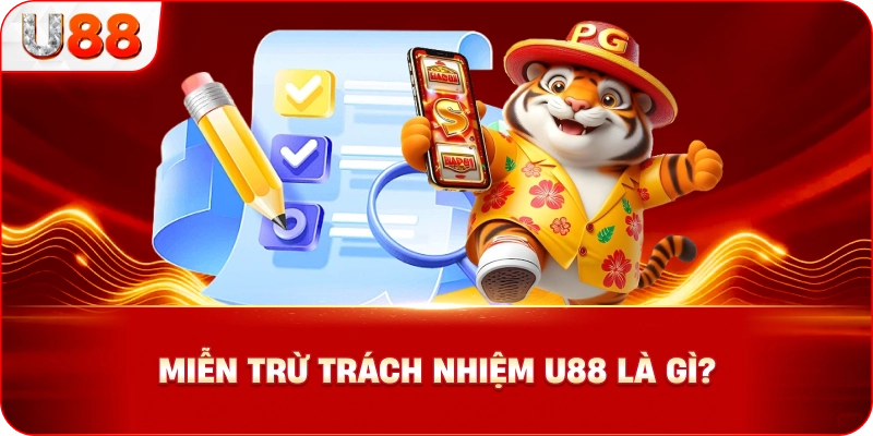 Miễn Trừ Trách Nhiệm U88 Là Gì?