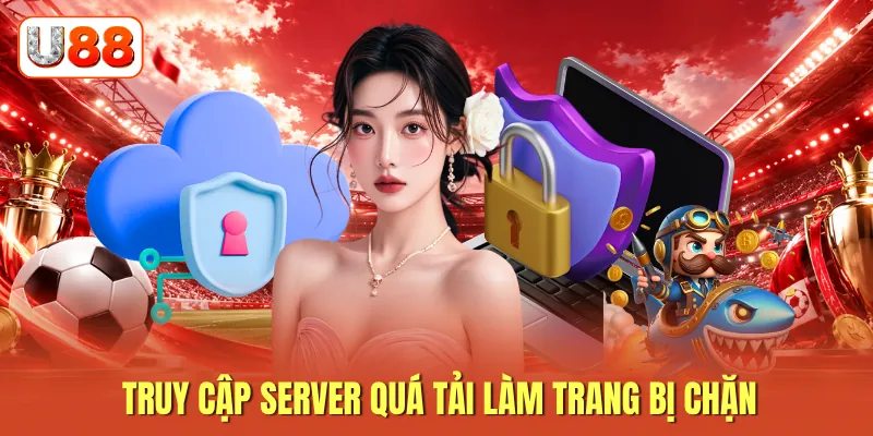 Truy cập server quá tải làm trang bị chặn Truy cập server quá tải làm trang bị chặn